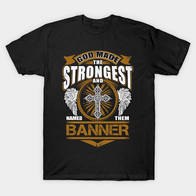 Banner Name T Shirt - God Found Strongest And Named Them Banner Gift Item T-Shirt by reelingduvet